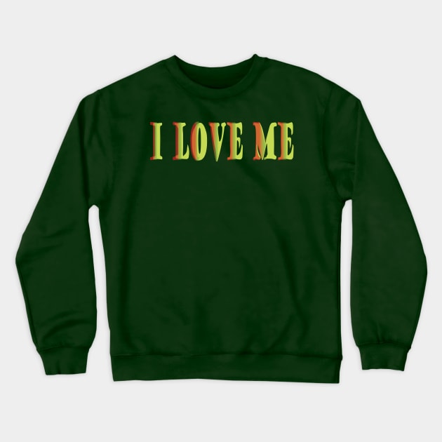 I Love Me Crewneck Sweatshirt by Sshirart